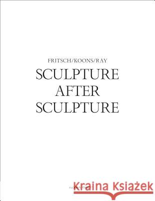 Sculpture After Sculpture: Fritsch, Koons, Ray Bankowsky, Jack 9783775738859 Hatje Cantz Publishers
