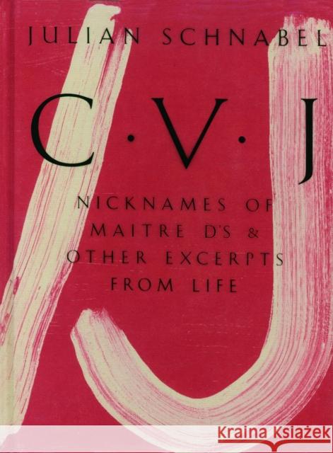 Julian Schnabel: Cvj: Nicknames of Maitre D's & Other Excerpts from Life, Study Edition Schnabel, Julian 9783775740562