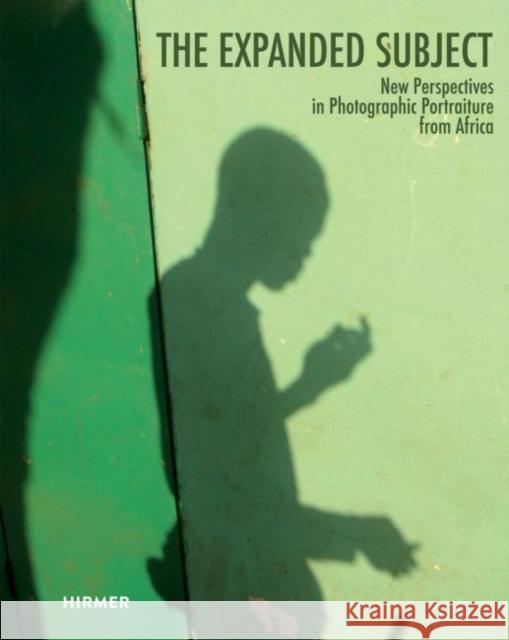 The Expanded Subject: New Perspectives in Photographic Portraiture from Africa Cohen, Joshua I. 9783777426327
