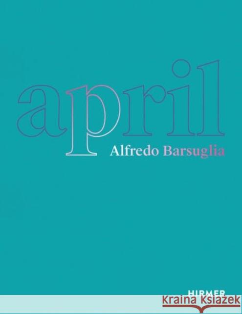 Alfredo Barsuglia: April  9783777443331 Hirmer Verlag