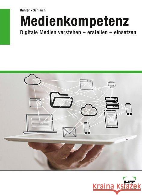 Medienkompetenz : Digitale Medien verstehen - erstellen - einsetzen Bühler, Peter; Schlaich, Patrick 9783778260586 Holland & Josenhans