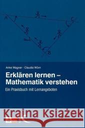 Erklären lernen - Mathematik verstehen : Ein Praxisbuch mit Lernangeboten Wagner, Anke; Wörn, Claudia 9783780010728