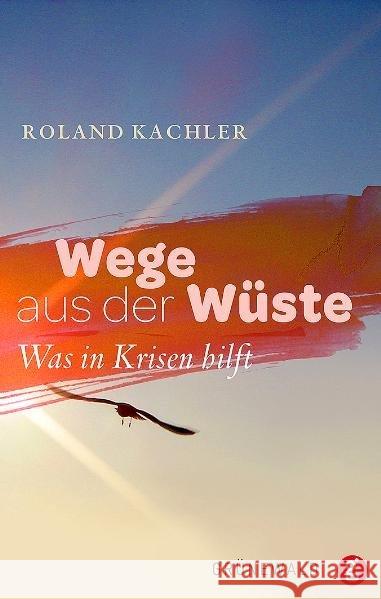 Wege aus der Wüste : Was in Krisen hilft Kachler, Roland   9783786728061 Matthias-Grünewald-Verlag
