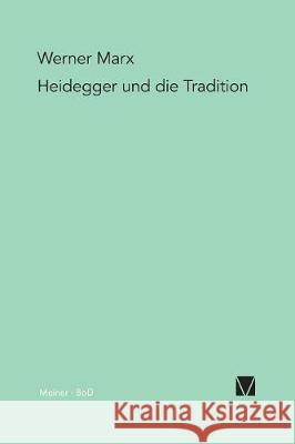 Heidegger und die Tradition Werner Marx 9783787304981 Felix Meiner