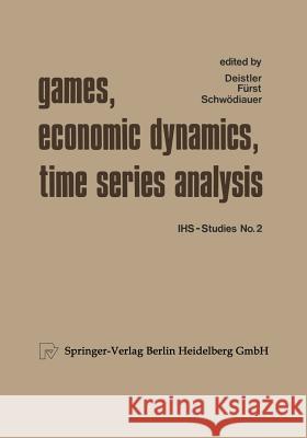 Games, Economic Dynamics, and Time Series Analysis: A Symposium in Memoriam Oskar Morgenstern Organized at the Institute for Advanced Studies, Vienna Deistler, Xy 9783790802719 Not Avail