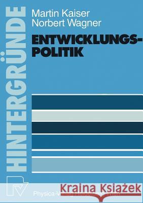 Entwicklungspolitik: Grundlagen -- Probleme -- Aufgaben Kaiser, M. 9783790803495 Physica-Verlag
