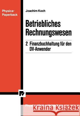 Betriebliches Rechnungswesen: 2 Finanzbuchhaltung Für Den DV-Anwender Koch, Joachim 9783790804041