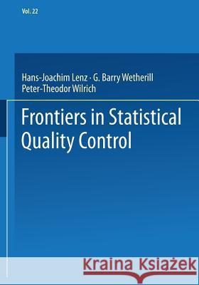 Frontiers in Statistical Quality Control Hans-Joachim Lenz, G. Barry Wetherill, Peter-Theodor Wilrich 9783790806427