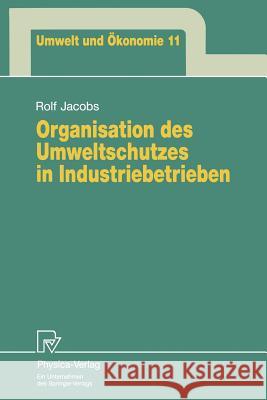 Organisation Des Umweltschutzes in Industriebetrieben Jacobs, Rolf 9783790807974 Physica-Verlag