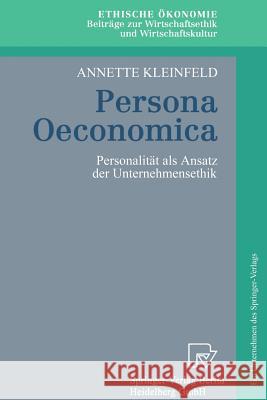 Persona Oeconomica: Personalität ALS Ansatz Der Unternehmensethik Kleinfeld, Annette 9783790811124