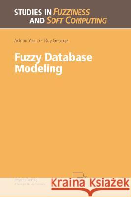 Fuzzy Database Modeling Adnan Yazici A. Yazici R. George 9783790811711 Physica-Verlag