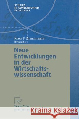 Neue Entwicklungen in Der Wirtschaftswissenschaft Klaus F. Zimmermann 9783790814378 Physica-Verlag