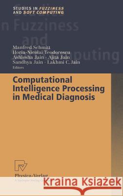 Computational Intelligence Processing in Medical Diagnosis Manfred Schmitt Horia-Nicolai Teodorescu Ashlesha Jain 9783790814637 Springer
