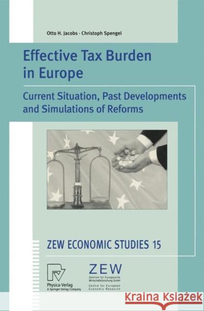 Effective Tax Burden in Europe: Current Situation, Past Developments and Simulations of Reforms Jacobs, Otto H. 9783790814705 Physica-Verlag