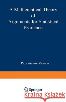 A Mathematical Theory of Arguments for Statistical Evidence P. a. Monney Paul-Andre Monney 9783790815276 Physica-Verlag