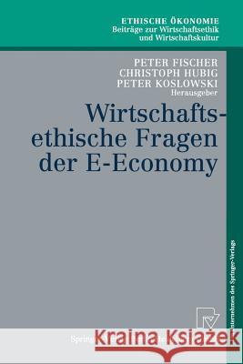 Wirtschaftsethische Fragen Der E-Economy Fischer, Peter 9783790815481 Physica-Verlag