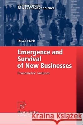 Emergence and Survival of New Businesses: Econometric Analyses Falck, Oliver 9783790819472 PHYSICA-VERLAG GMBH & CO