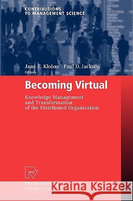 Becoming Virtual: Knowledge Management and Transformation of the Distributed Organization Klobas, Jane E. 9783790819571 Physica-Verlag Heidelberg