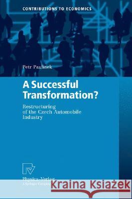 A Successful Transformation?: Restructuring of the Czech Automobile Industry Pavlínek, Petr 9783790820393 Not Avail
