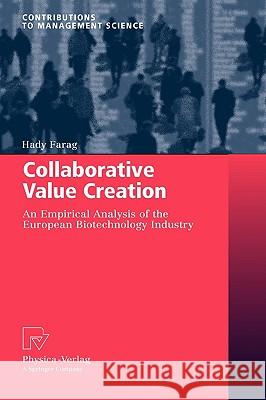 Collaborative Value Creation: An Empirical Analysis of the European Biotechnology Industry Farag, Hady 9783790821444 Physica-Verlag Heidelberg
