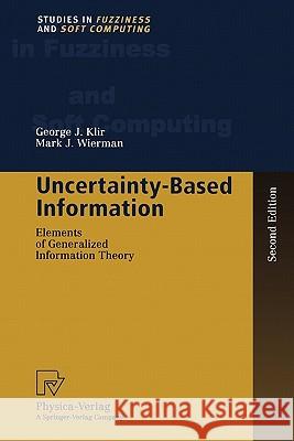 Uncertainty-Based Information: Elements of Generalized Information Theory George J. Klir, Mark J. Wierman 9783790824643