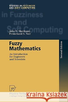 Fuzzy Mathematics: An Introduction for Engineers and Scientists Mordeson, John N. 9783790824940 Springer