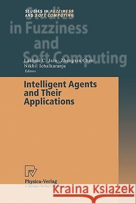 Intelligent Agents and Their Applications Lakhmi C. Jain Zhengxin Chen Nikhil Ichalkaranje 9783790825107 Not Avail