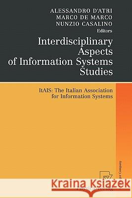 Interdisciplinary Aspects of Information Systems Studies: The Italian Association for Information Systems D'Atri, Alessandro 9783790825459 Springer