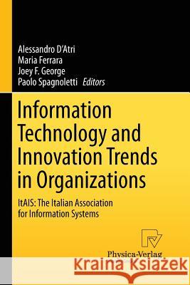Information Technology and Innovation Trends in Organizations: Itais: The Italian Association for Information Systems D'Atri, Alessandro 9783790829259 Physica-Verlag