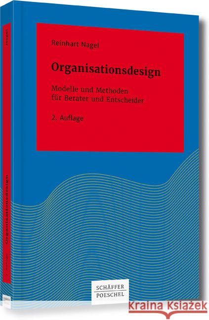 Organisationsdesign : Modelle und Methoden für Berater und Entscheider Nagel, Reinhart 9783791036274 Schäffer-Poeschel Verlag
