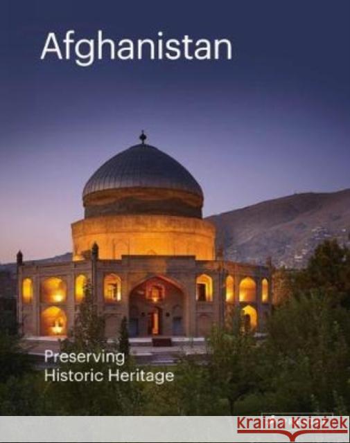 Afghanistan: Preserving Historic Heritage His Highness the Aga Khan                M Ashra Philip Jodidio 9783791356433 Prestel Publishing