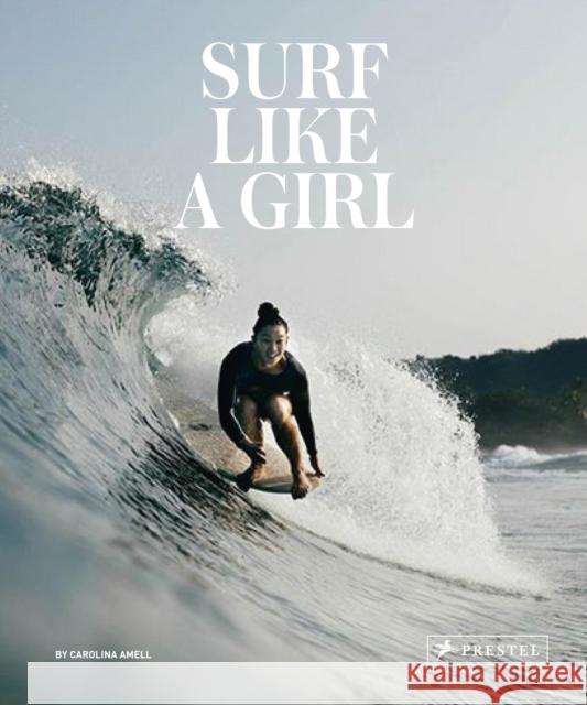 Surf Like a Girl Carolina Amell 9783791385952 Prestel