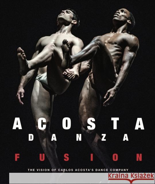 Acosta Danza: Fusion: The Vision of Carlos Acosta's Dance Company Carlos Acosta Petra Giloy-Hirt 9783791388625 Prestel Publishing