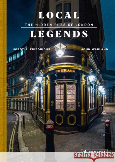 Local Legends: The Hidden Pubs of London John Warland Horst A. Friedrichs 9783791389738 Prestel Publishing