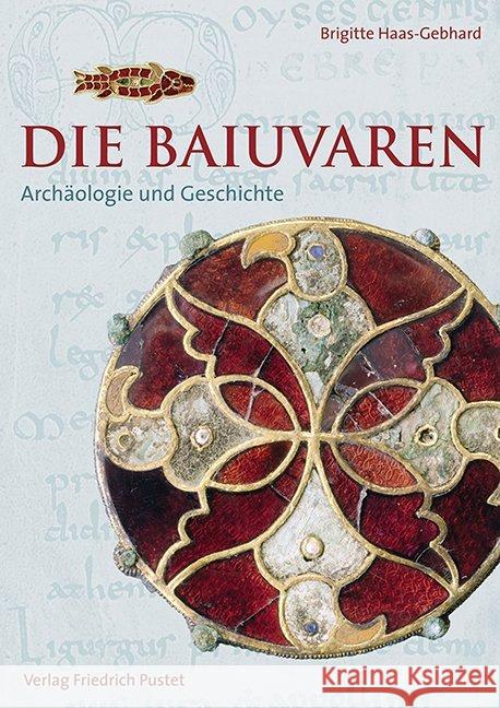 Die Baiuvaren : Archäologie und Geschichte Haas-Gebhard, Brigitte 9783791724829 Pustet, Regensburg
