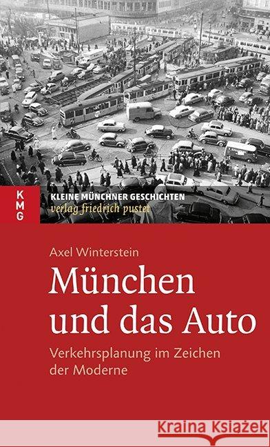 München und das Auto : Verkehrsplanung im Zeichen der Moderne Winterstein, Axel 9783791729268