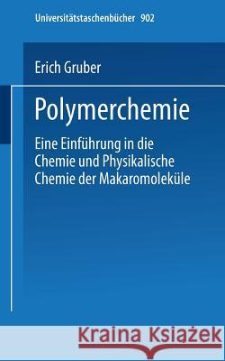 Polymerchemie: Eine Einführung in Die Chemie Und Physikalische Chemie Der Makromoleküle Gruber, E. 9783798505148