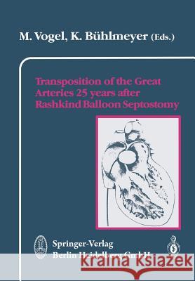 Transposition of the Great Arteries 25 Years After Rashkind Balloon Septostomy Vogel, M. 9783798508958 Not Avail