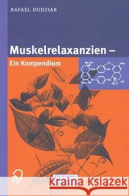 Muskelrelaxanzien: Ein Kompendium Rafael Dudziak 9783798512931