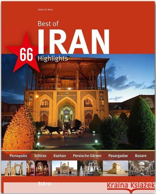 Best of Iran - 66 Highlights : Ein Bildband Weiss, Walter M. 9783800349241 Stürtz
