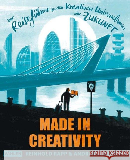 Made in Creativity : Der Reiseführer zu den kreativen Unternehmen der Zukunft Rapp, Reinhold; Gaertner, Andreas 9783800659548 Vahlen