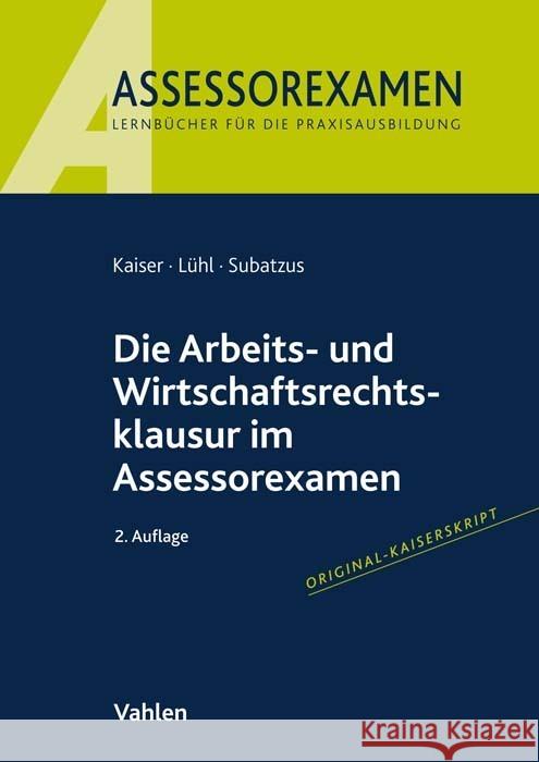 Die Arbeits- und Wirtschaftsrechtsklausur im Assessorexamen Kaiser, Jan, Lühl, Thorsten, Subatzus, Ulrich 9783800668793 Vahlen