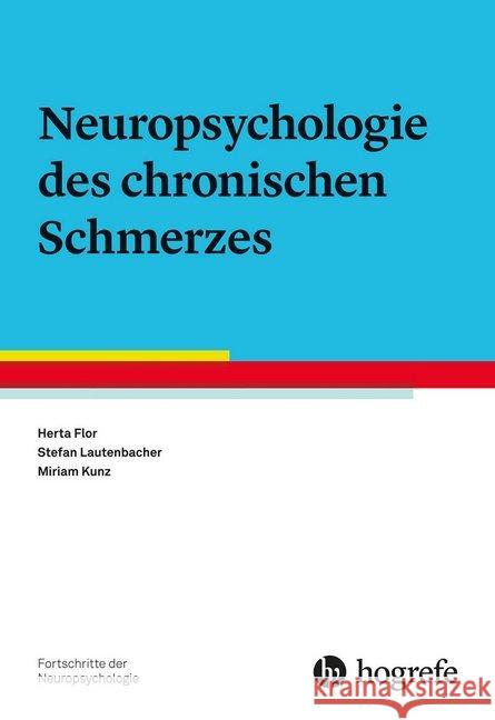 Neuropsychologie des chronischen Schmerzes Flor, Herta, Lautenbacher, Stefan, Kunz, Miriam 9783801722463