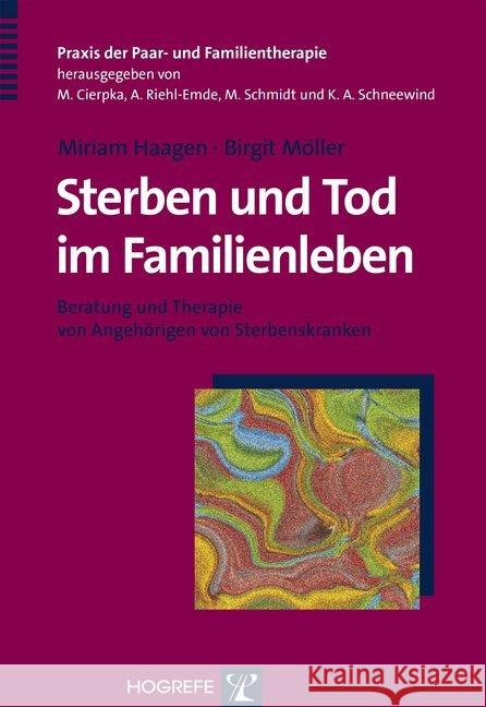 Sterben und Tod im Familienleben : Beratung und Therapie von Angehörigen von Sterbenskranken Haagen, Miriam; Möller, Birgit 9783801722685 Hogrefe-Verlag