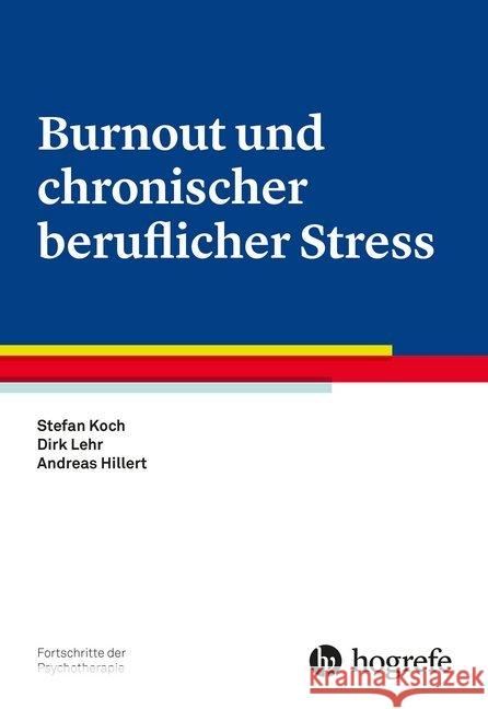 Burnout und chronischer beruflicher Stress Koch, Stefan; Lehr, Dirk; Hillert, Andreas 9783801726508 Hogrefe-Verlag