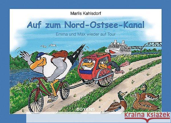 Auf zum Nord-Ostsee-Kanal! : Emma und Max wieder auf Tour Kahlsdorf, Marlis   9783804213067 Boyens Buchverlag