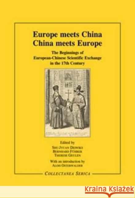 Europe Meets China, China Meets Europe: The Beginnings of European-Chinese Scientific Exchange in the 17th Century: Proceedings of the International a S.-J. DEIWIKS B. Fuhrer  9783805006217 Steyler Verlagsbuchhandlung GmbH