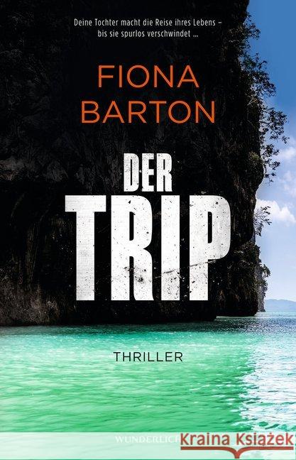 Der Trip : Thriller. Deine Tochter macht die Reise ihres Lebens - bis sie spurlos verschwindet... Barton, Fiona 9783805200080