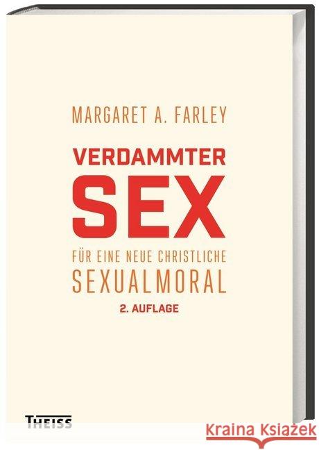 Verdammter Sex : Für eine neue christliche Sexualmoral Farley, Margaret A. 9783806231496 Theiss