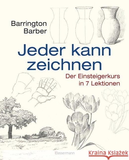 Jeder kann zeichnen : Der Einsteigerkurs in 7 Lektionen Barber, Barrington 9783809429739